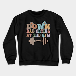 Down bd crying at the gym Crewneck Sweatshirt